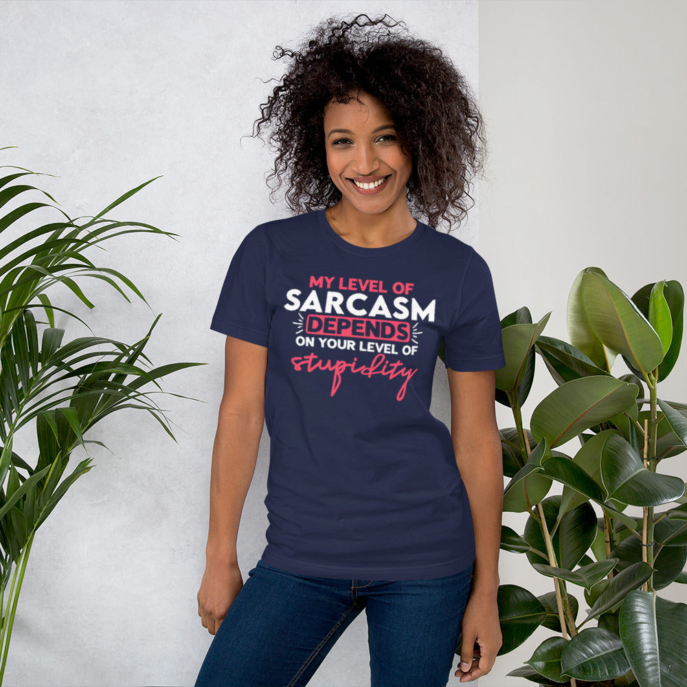 My level of Sarcasm depends on Your level of Stupidity Unisex t-shirt