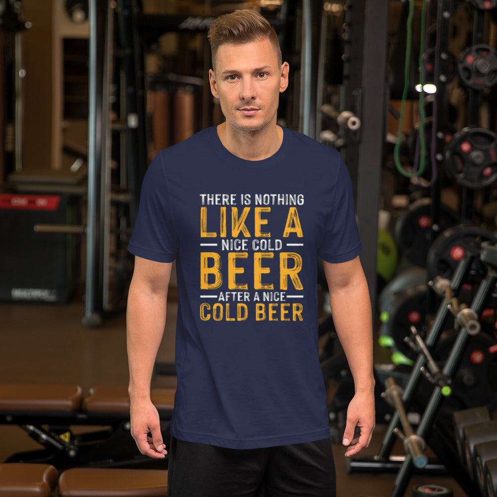 There is Nothing like a Nice Cold Beer after a Nice Cold Beer Unisex t-shirt