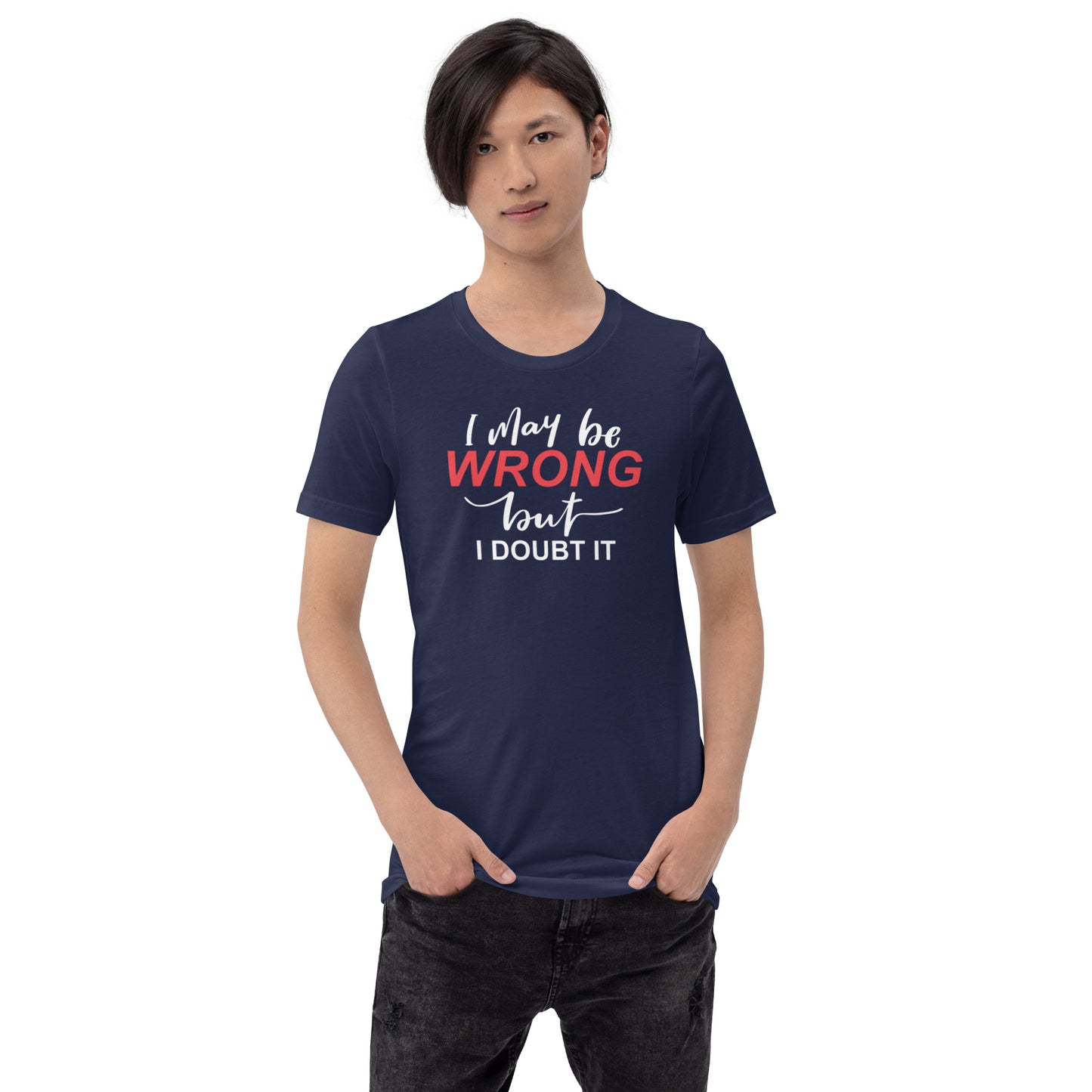 I May Be Wrong But I Doubt It Unisex t-shirt