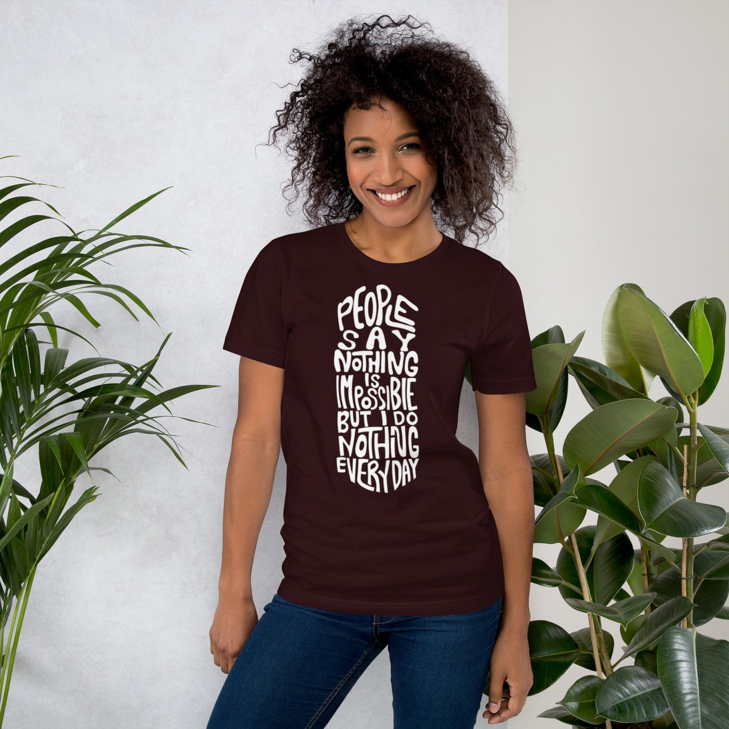 People Say Nothing Is Impossible Unisex t-shirt