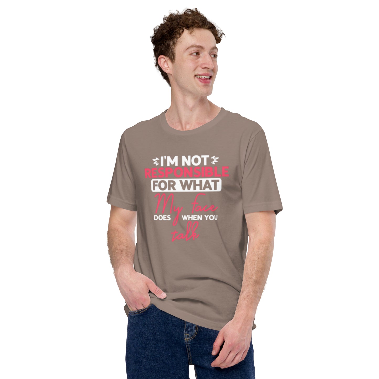 I'm not Responsible for what My Face does when you Talk Unisex t-shirt