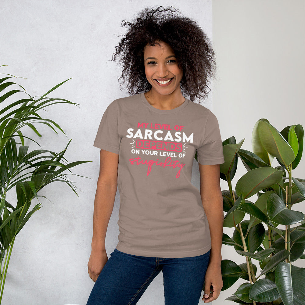 My level of Sarcasm depends on Your level of Stupidity Unisex t-shirt