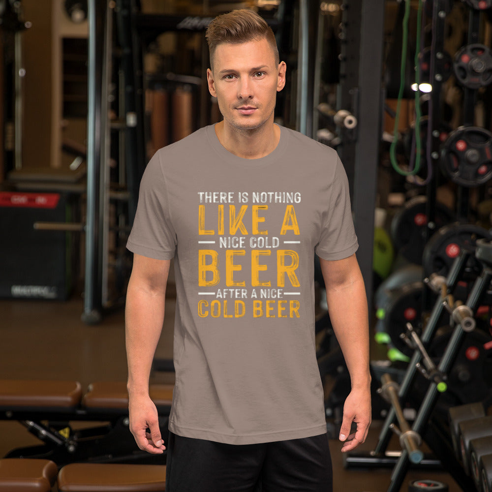 There is Nothing like a Nice Cold Beer after a Nice Cold Beer Unisex t-shirt