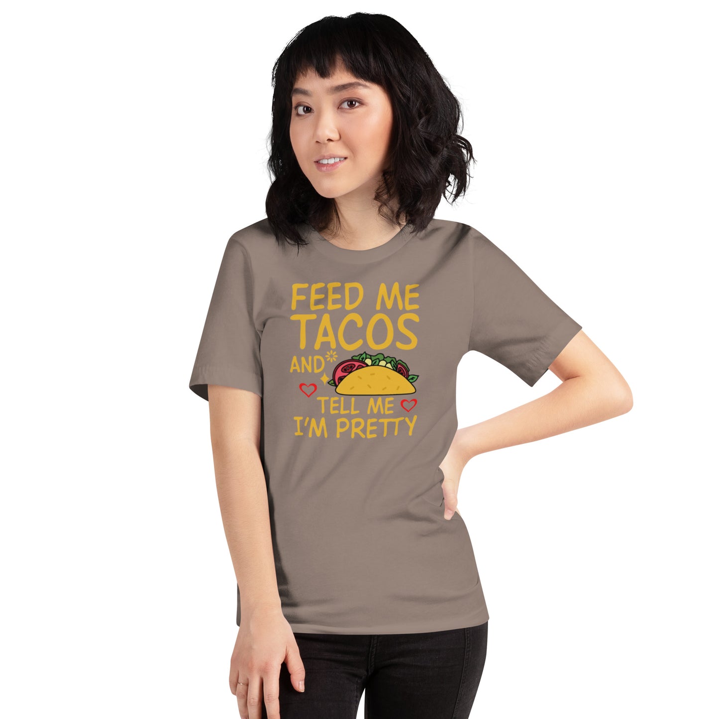 Feed Me Tacos and Tell Me I'm Pretty Unisex t-shirt