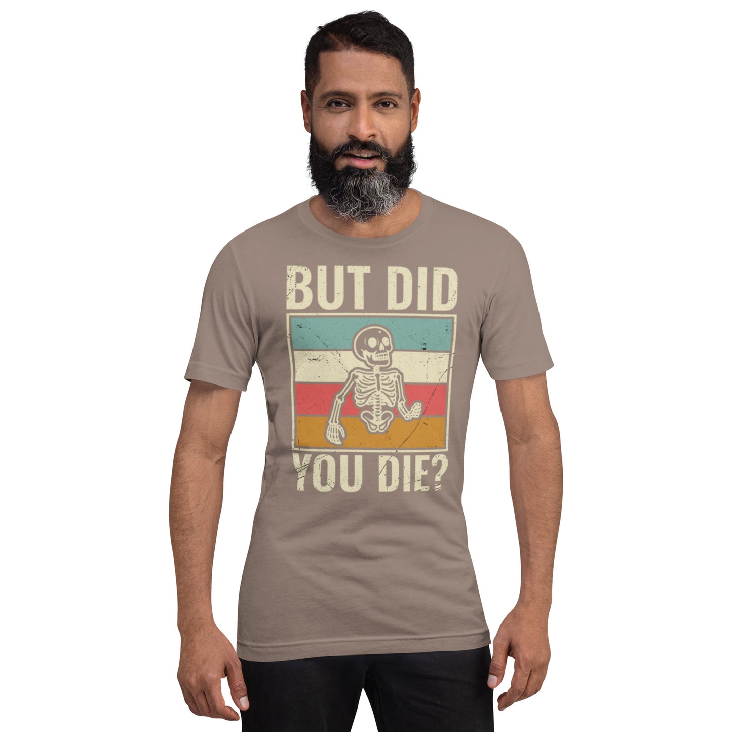 But Did You Die? Unisex t-shirt