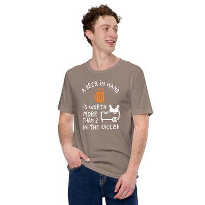 A Beer In Hand Is Worth More Than 2 In The Cooler Unisex t-shirt