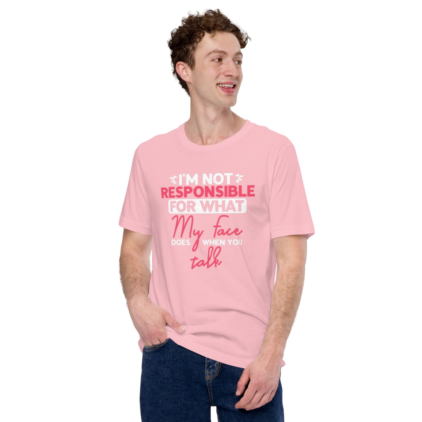 I'm not Responsible for what My Face does when you Talk Unisex t-shirt