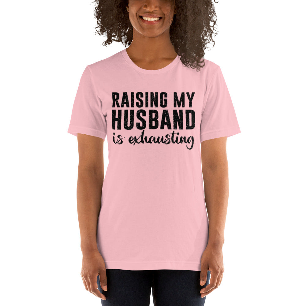 Raising My Husband is Exhausting Unisex t-shirt