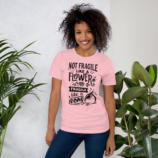 Not Fragile Like A Flower Unisex t-shirt