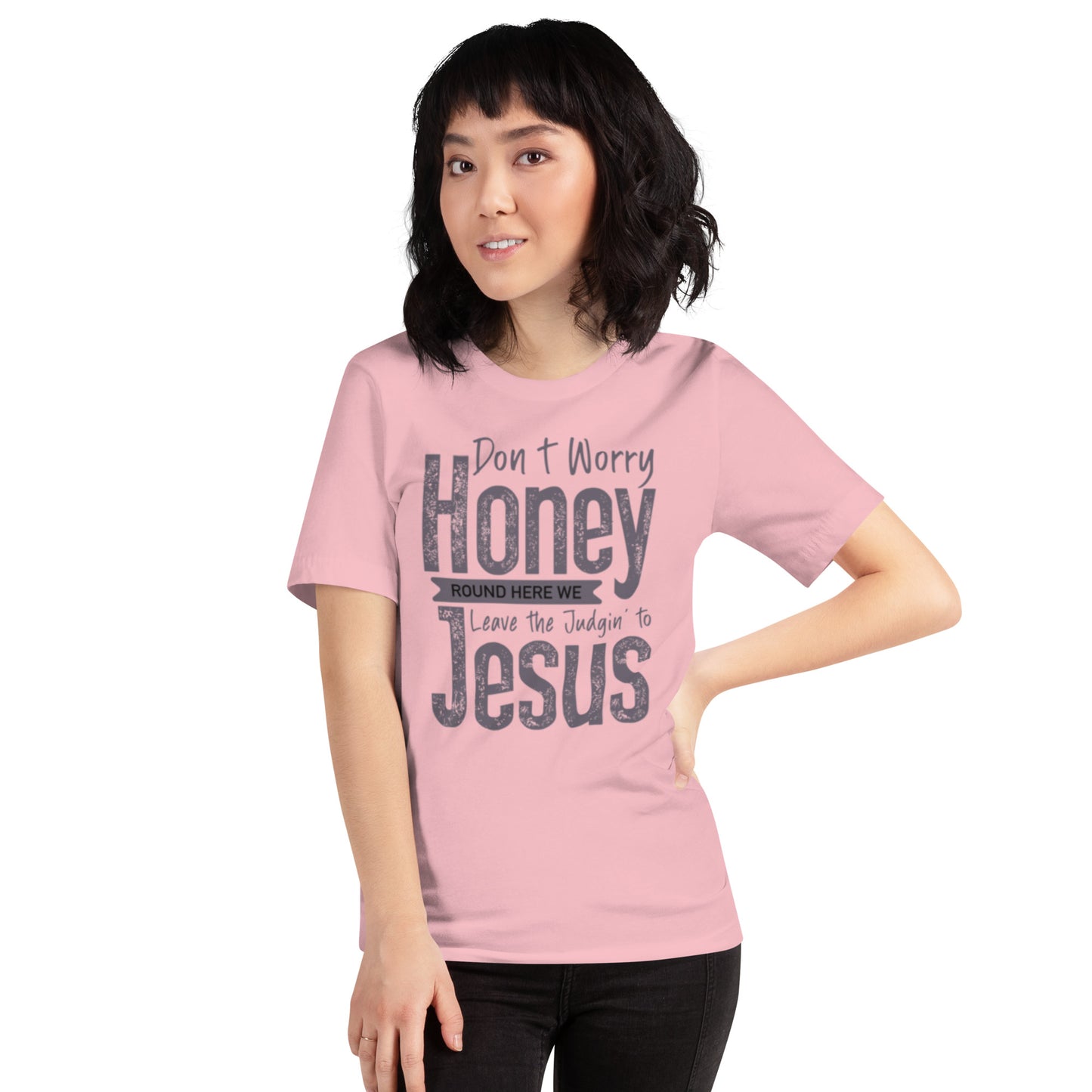 Don't Worry Honey Round Here We Leave The Judging To Jesus Unisex t-shirt