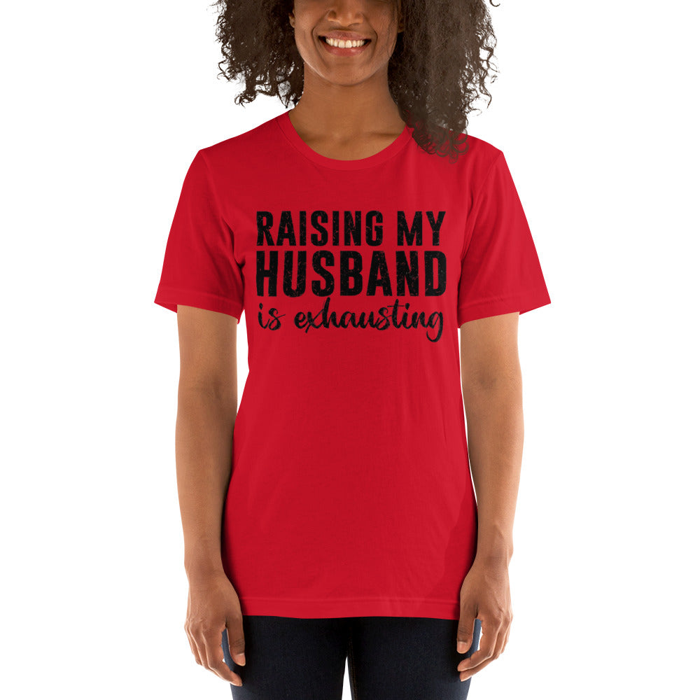 Raising My Husband is Exhausting Unisex t-shirt