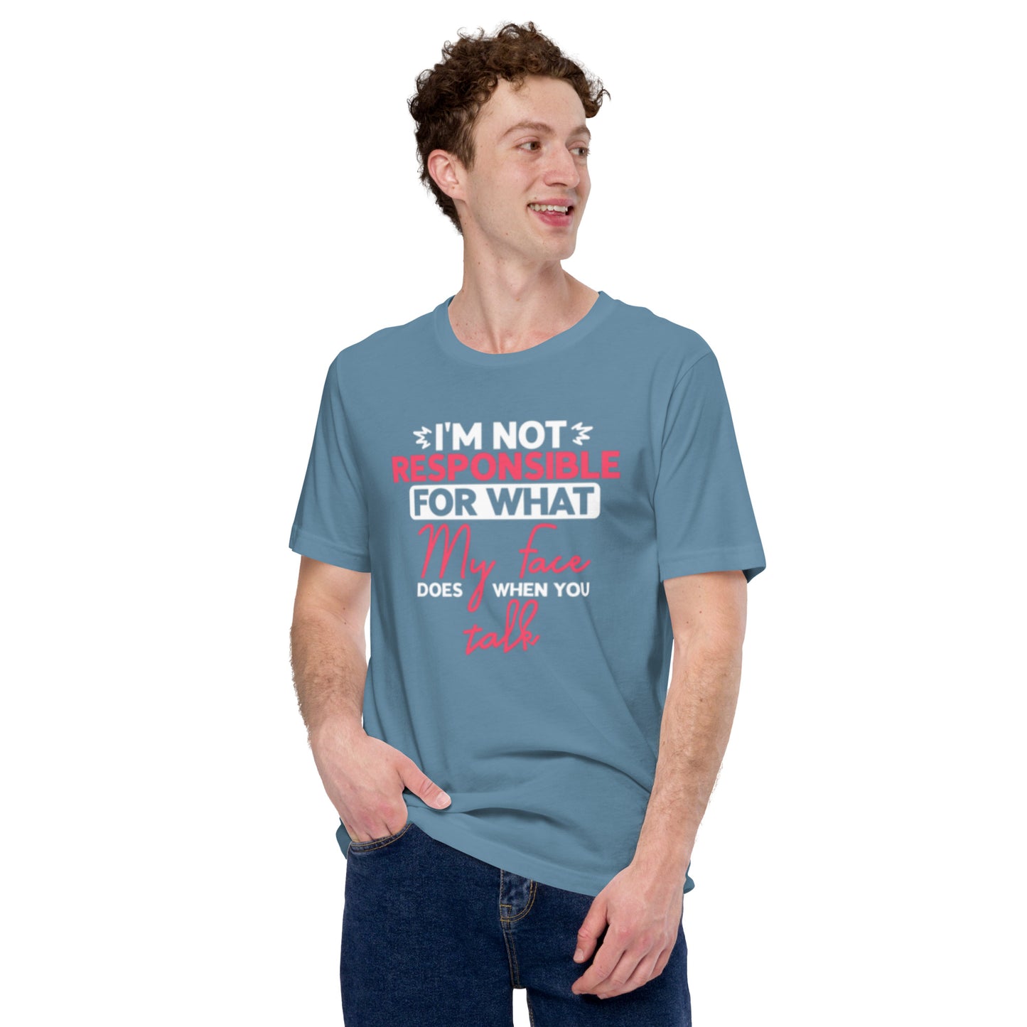 I'm not Responsible for what My Face does when you Talk Unisex t-shirt