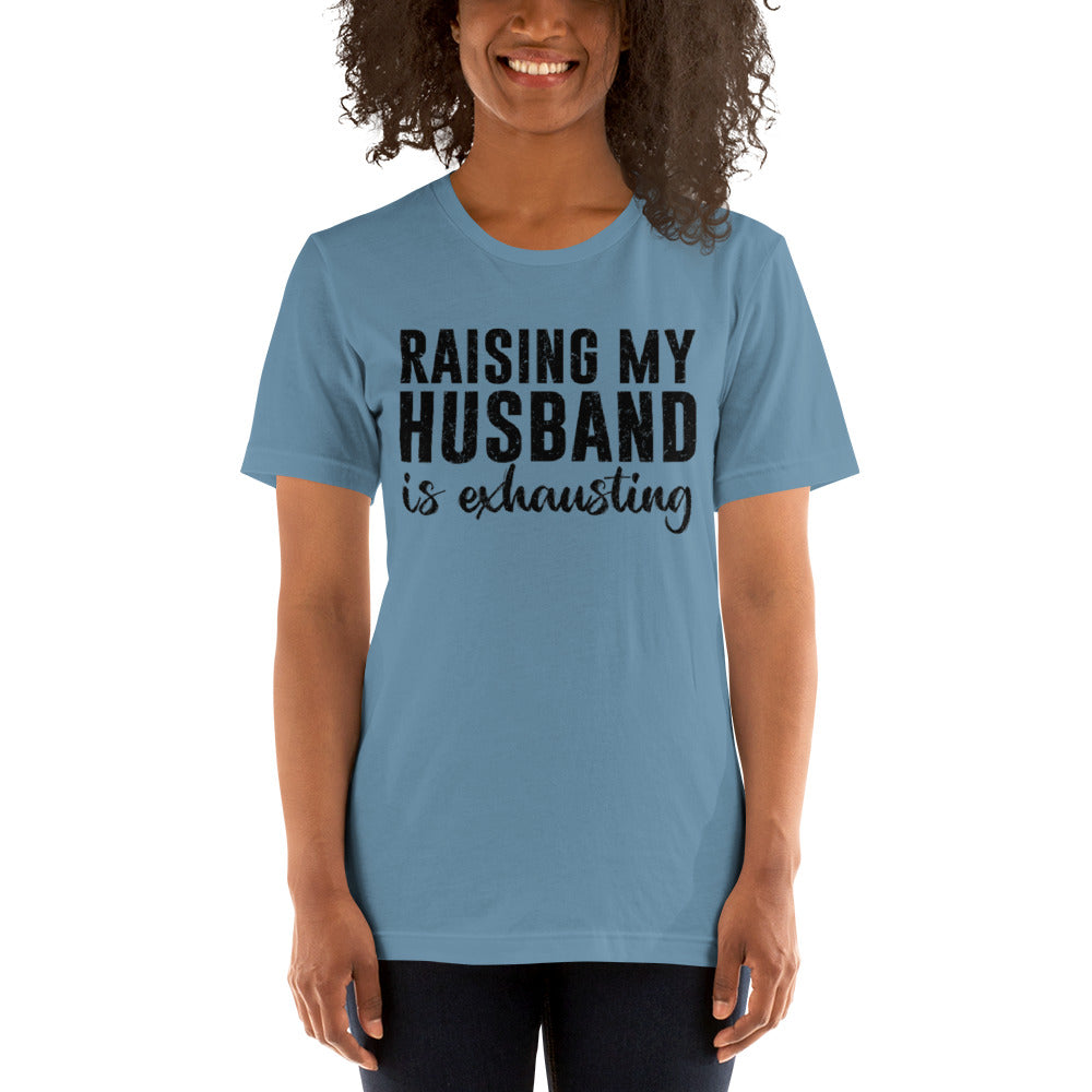 Raising My Husband is Exhausting Unisex t-shirt