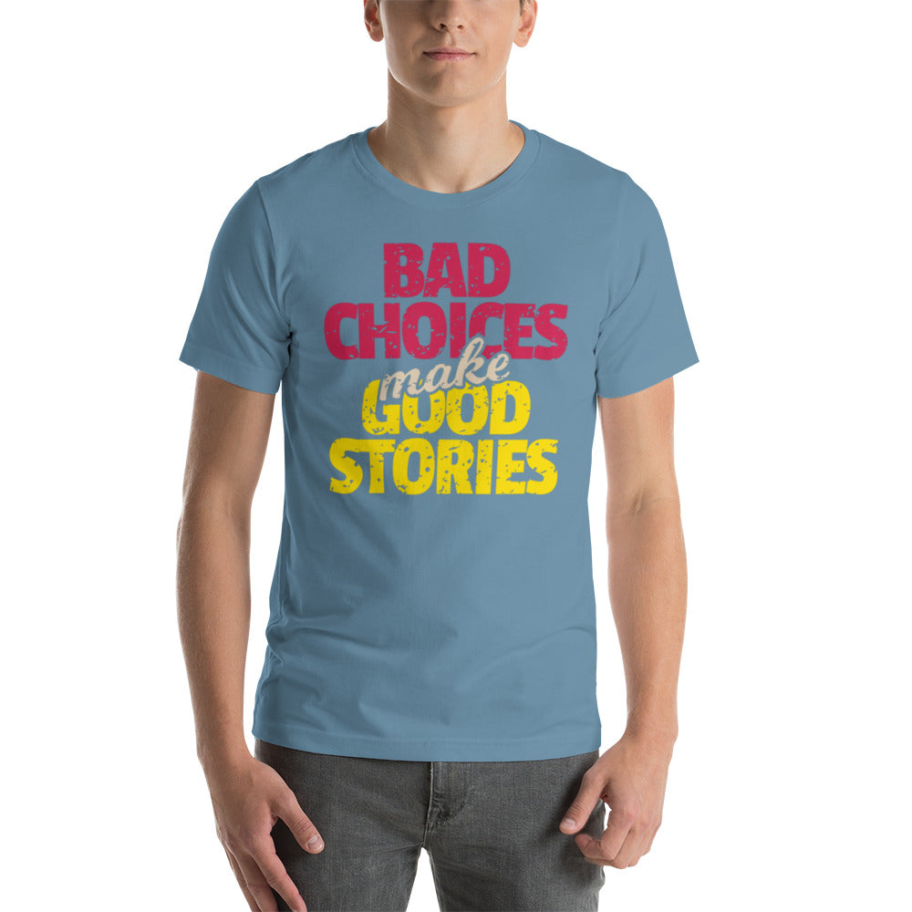 Bad Choices make Good Stories Unisex t-shirt