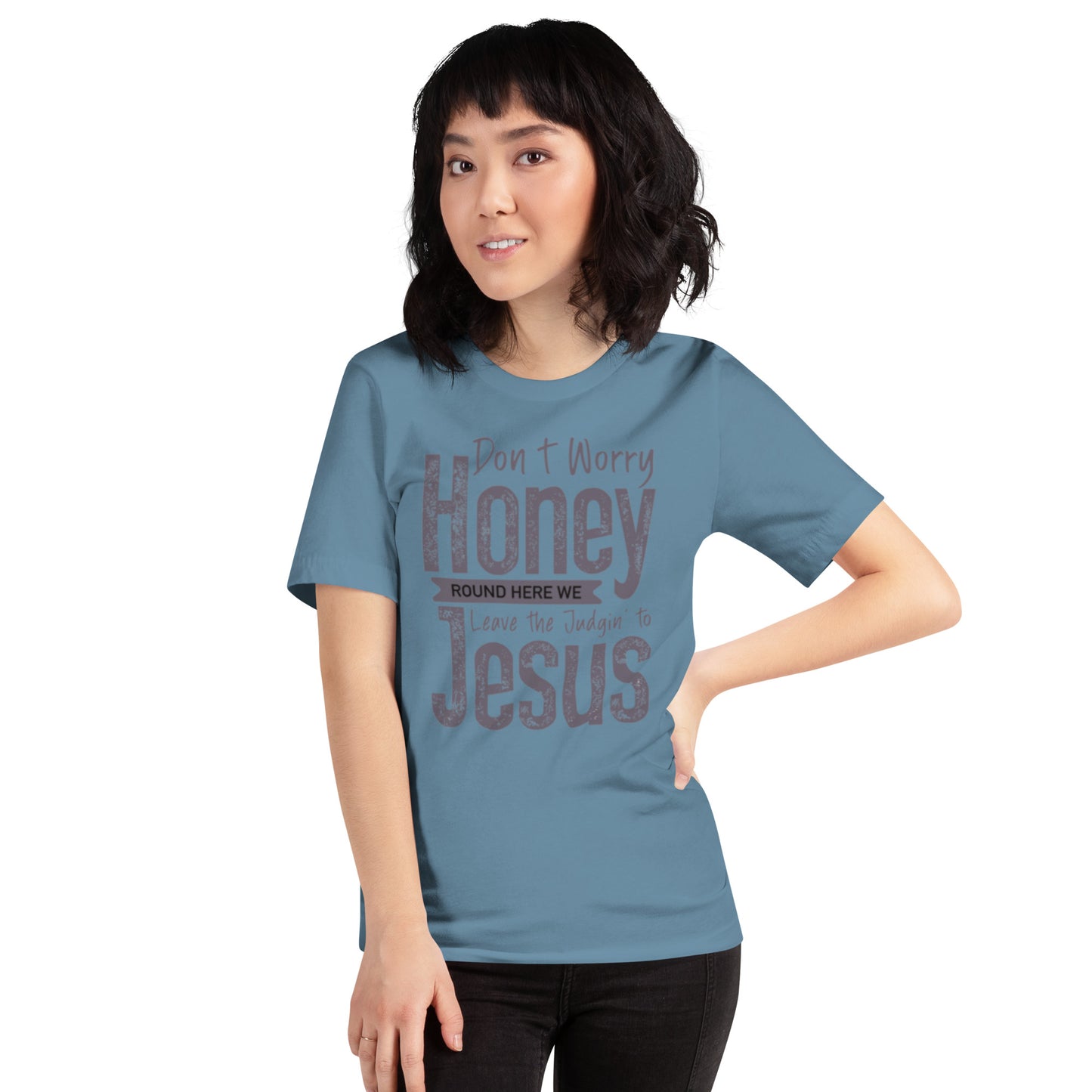 Don't Worry Honey Round Here We Leave The Judging To Jesus Unisex t-shirt