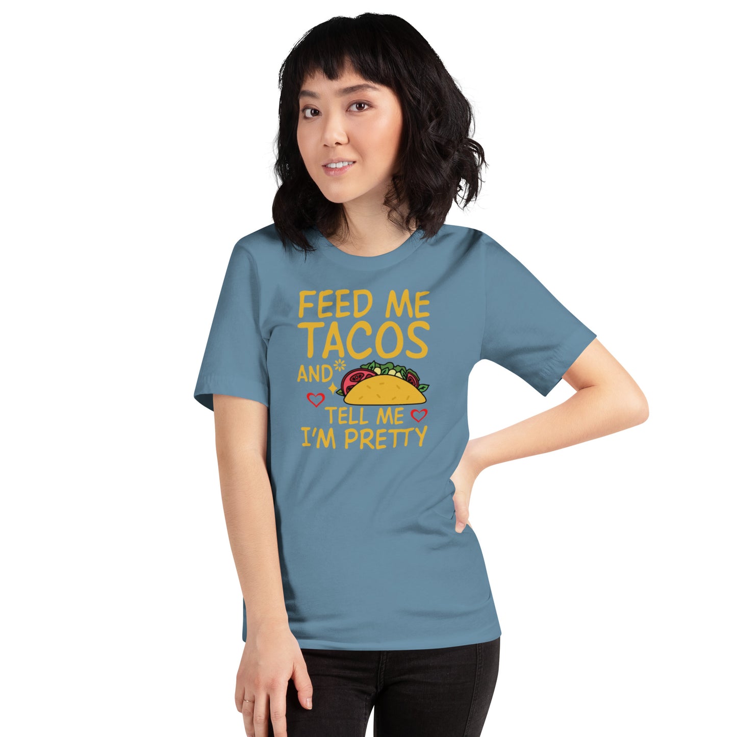 Feed Me Tacos and Tell Me I'm Pretty Unisex t-shirt