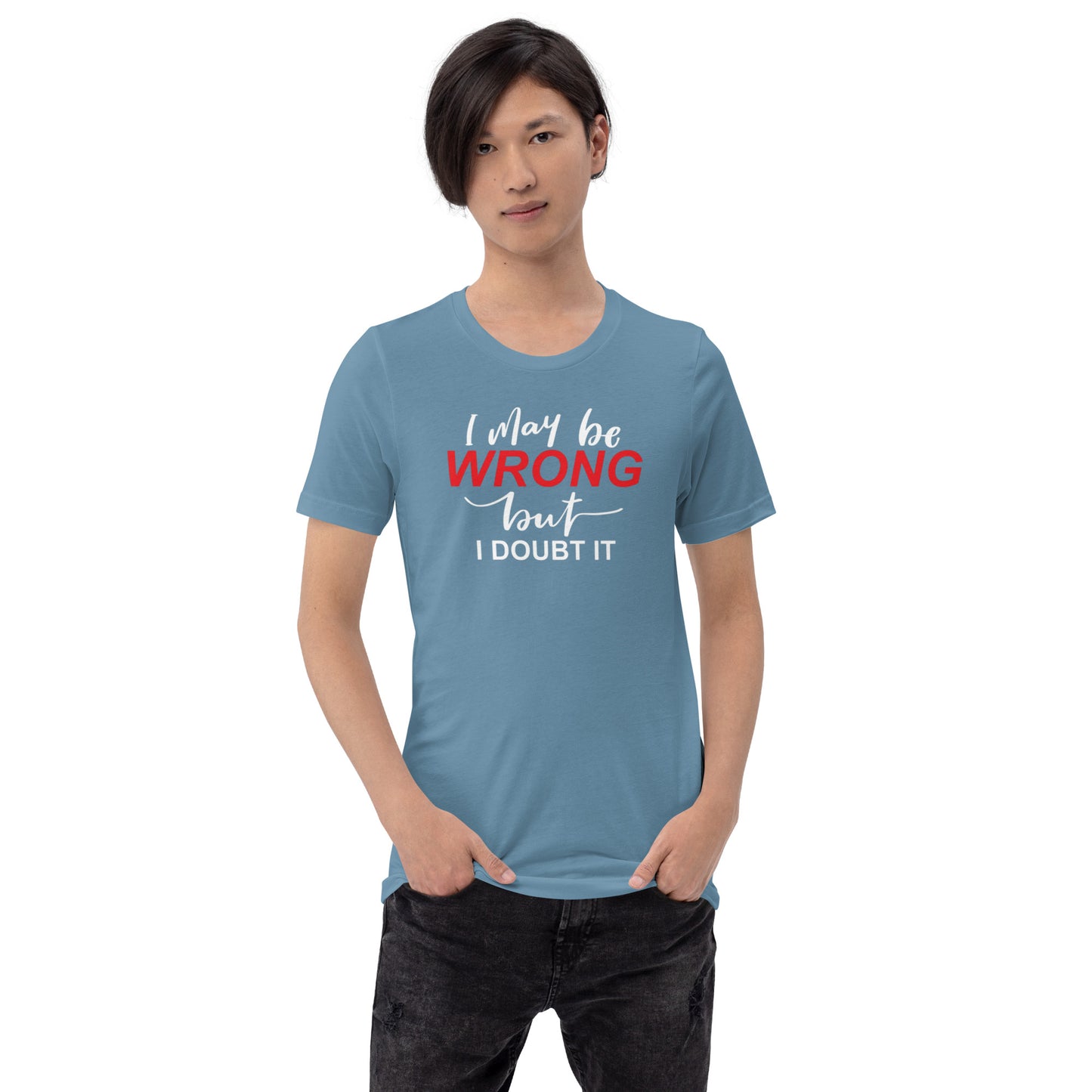 I May Be Wrong But I Doubt It Unisex t-shirt