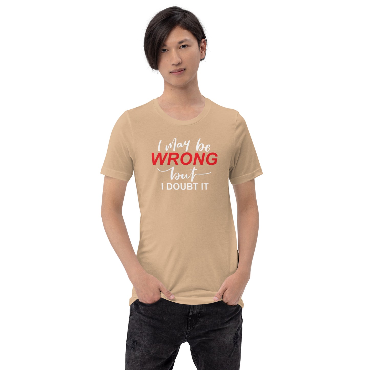 I May Be Wrong But I Doubt It Unisex t-shirt