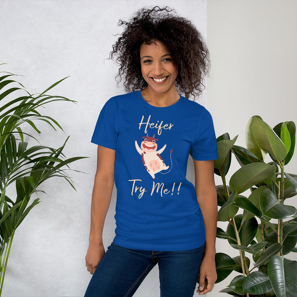 Heifer Try Me!! Unisex t-shirt