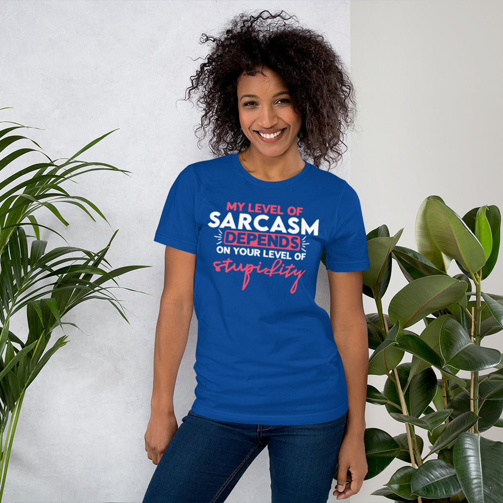 My level of Sarcasm depends on Your level of Stupidity Unisex t-shirt