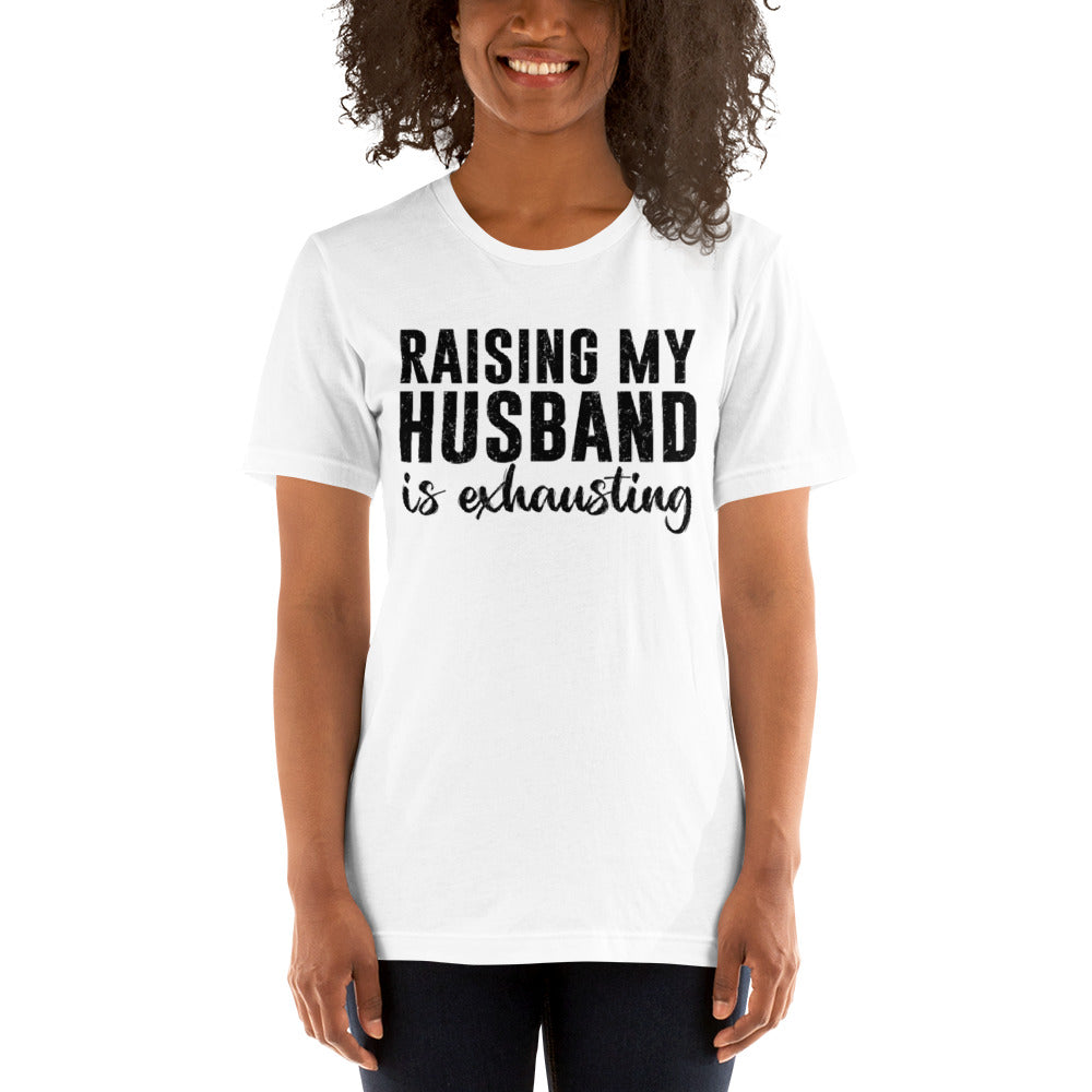 Raising My Husband is Exhausting Unisex t-shirt