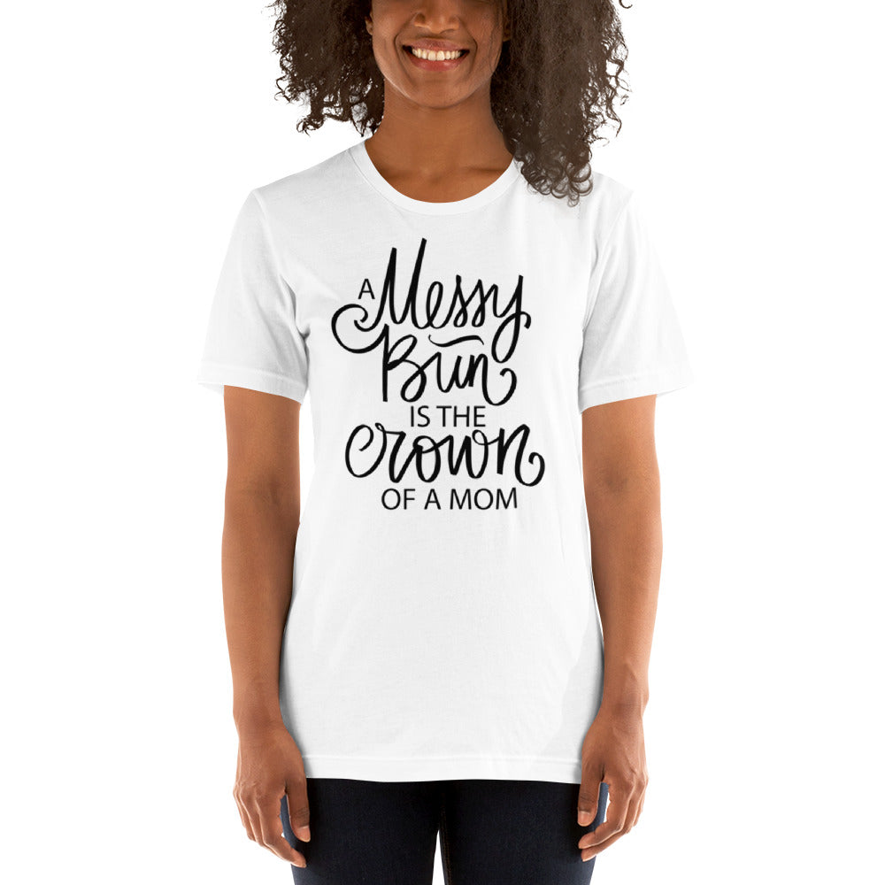 A Messy Bun is the Crown of a Mom Unisex t-shirt