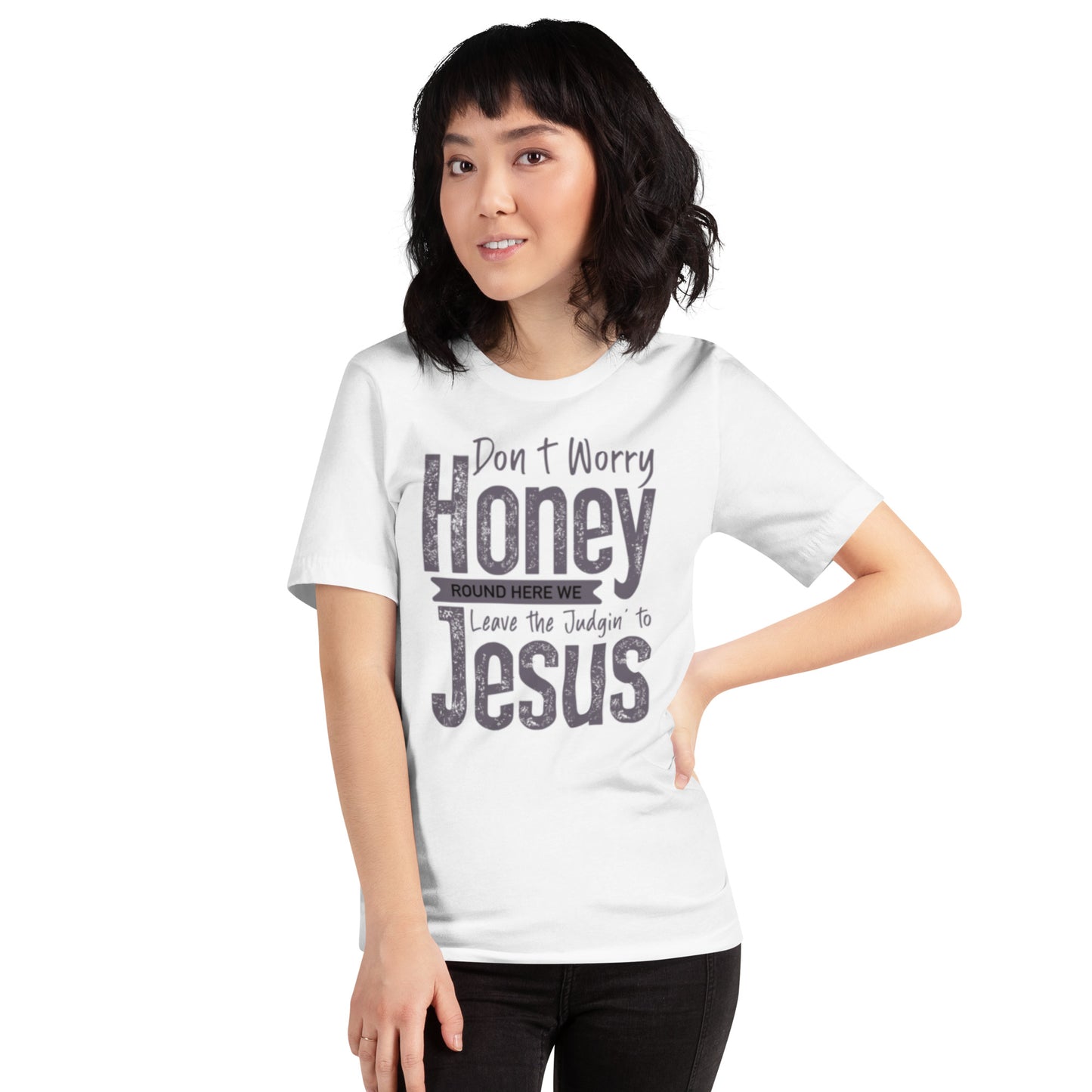 Don't Worry Honey Round Here We Leave The Judging To Jesus Unisex t-shirt