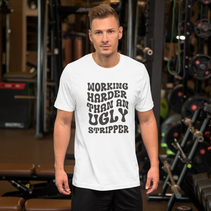 Working Harder Than An Ugly Stripper