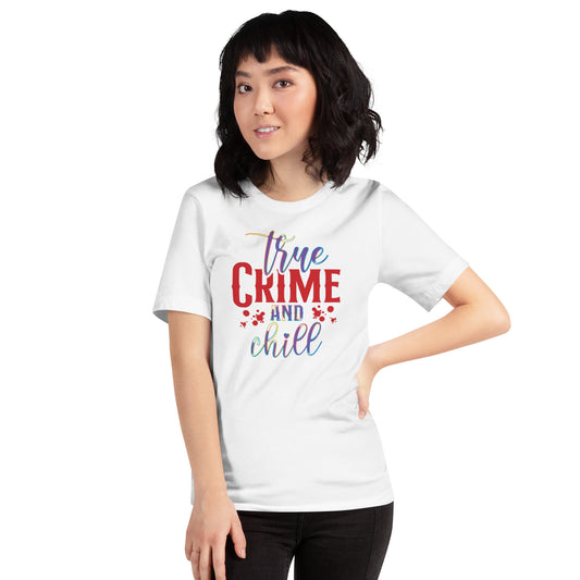 True Crime and Chill Unisex t-shirt