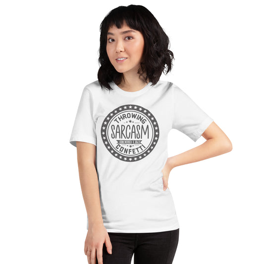 Throwing Sarcasm Around Like Confetti Unisex t-shirt