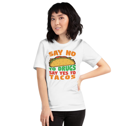 Say No To Drugs Say Yes To Tacos Unisex t-shirt