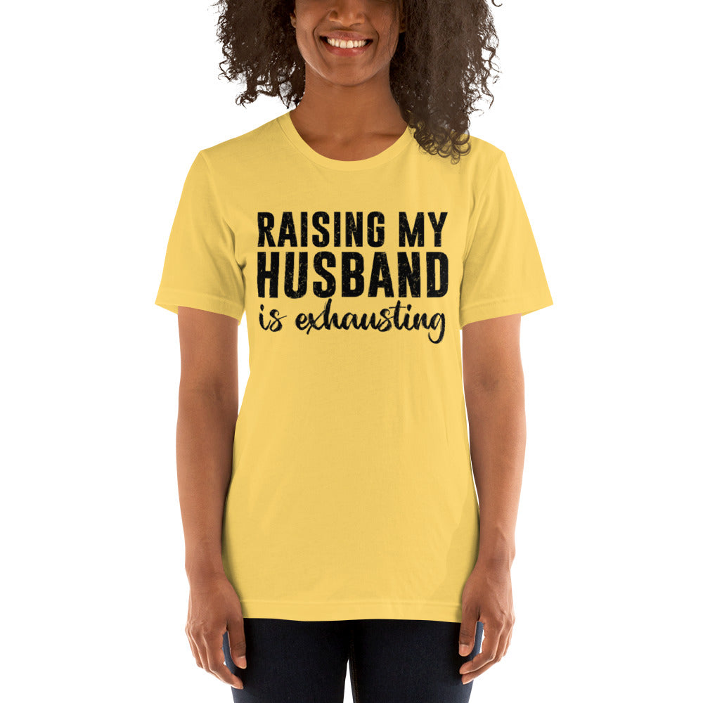 Raising My Husband is Exhausting Unisex t-shirt