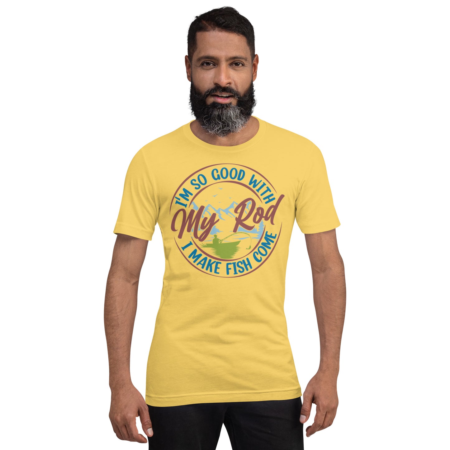 I'm so good with My Rod I make Fish Come Unisex t-shirt