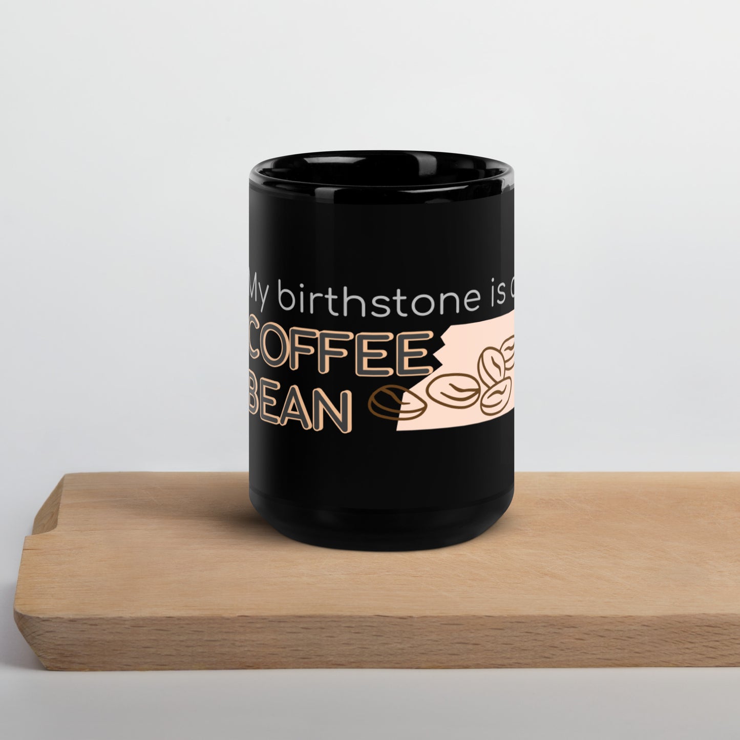 My Birthstone is a Coffee Bean Black Glossy Mug