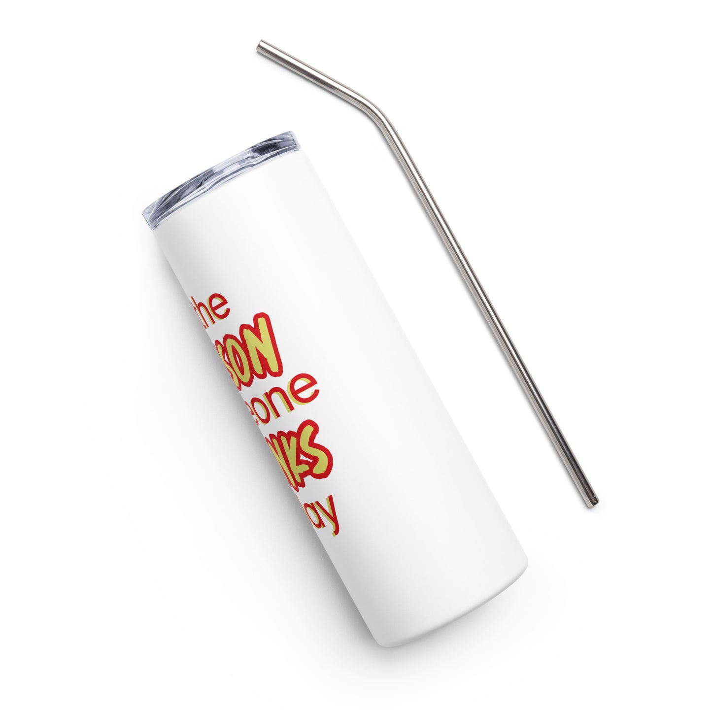 Be the Reason Someone Drinks Today Stainless steel tumbler