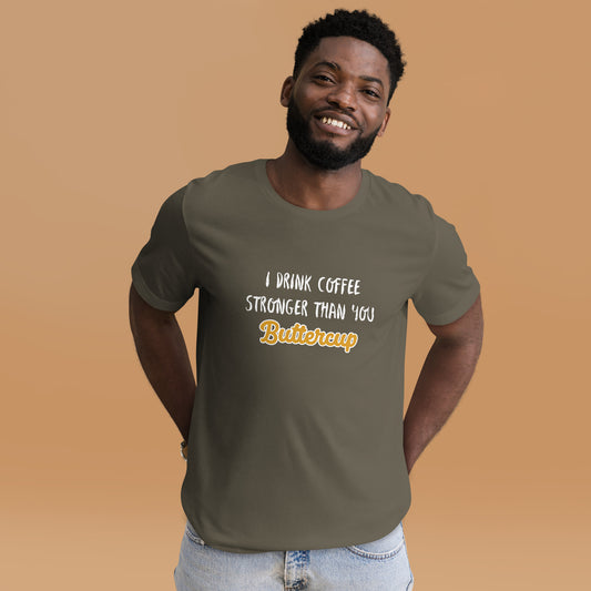 I Drink Coffee Stronger Than You Buttercup Unisex t-shirt