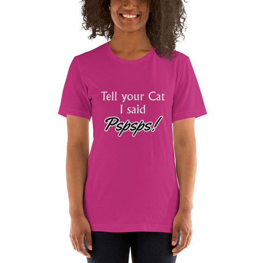 Tell Your Cat I Said Pspsps! Unisex t-shirt