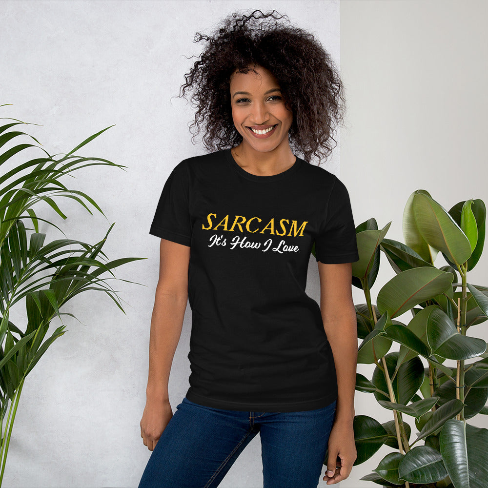 Sarcasm It's How I Love Unisex t-shirt