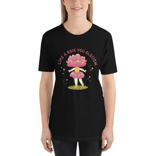 Like A Rose You Blossom Unisex t-shirt