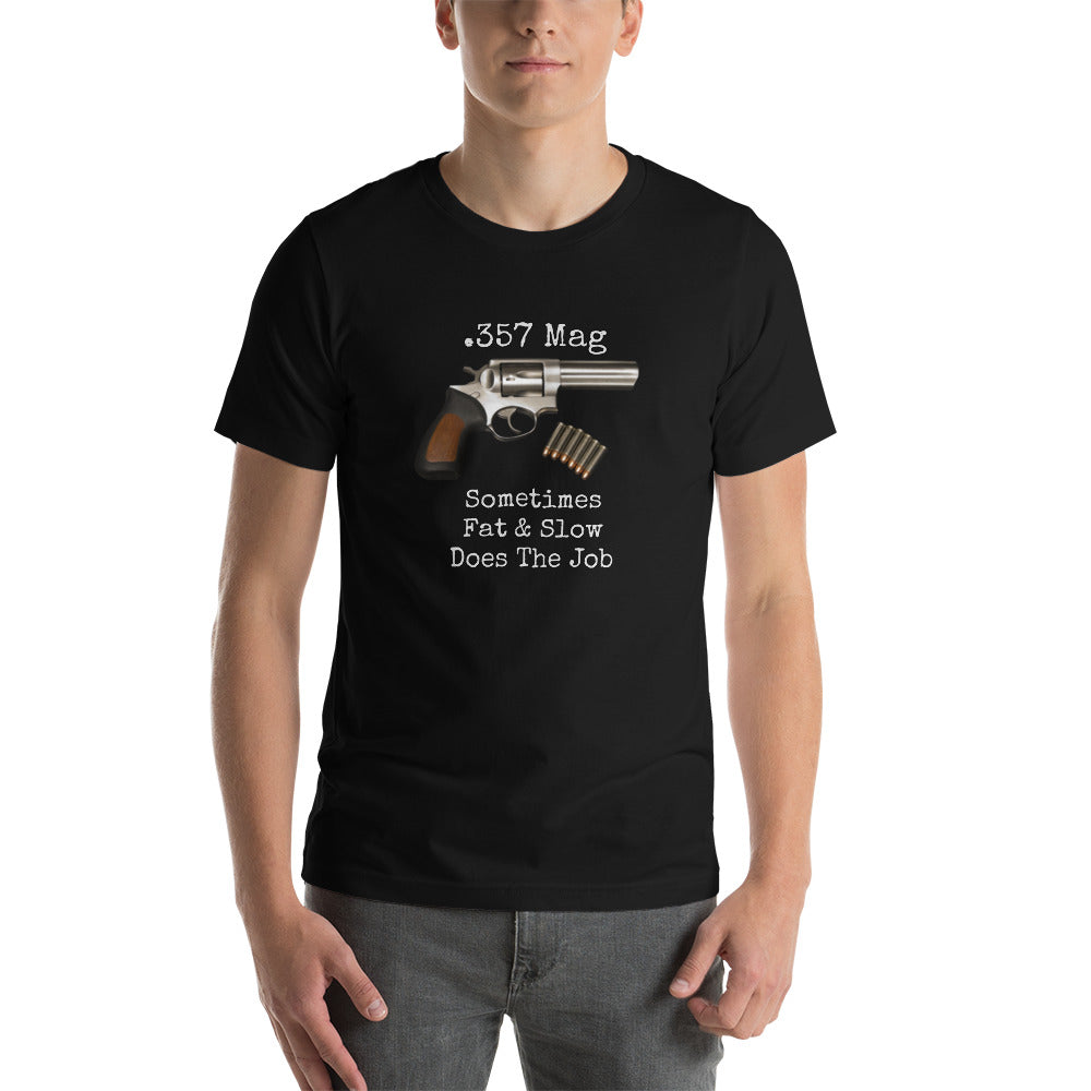 .357 Mag Sometimes Fat & Slow Does The Job Unisex t-shirt