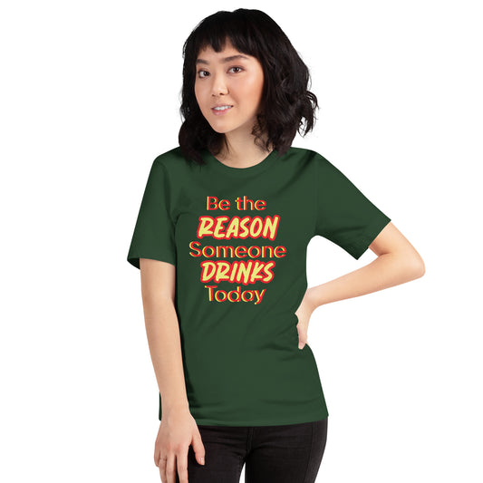 Be the Reason Someone Drinks Today Unisex t-shirt