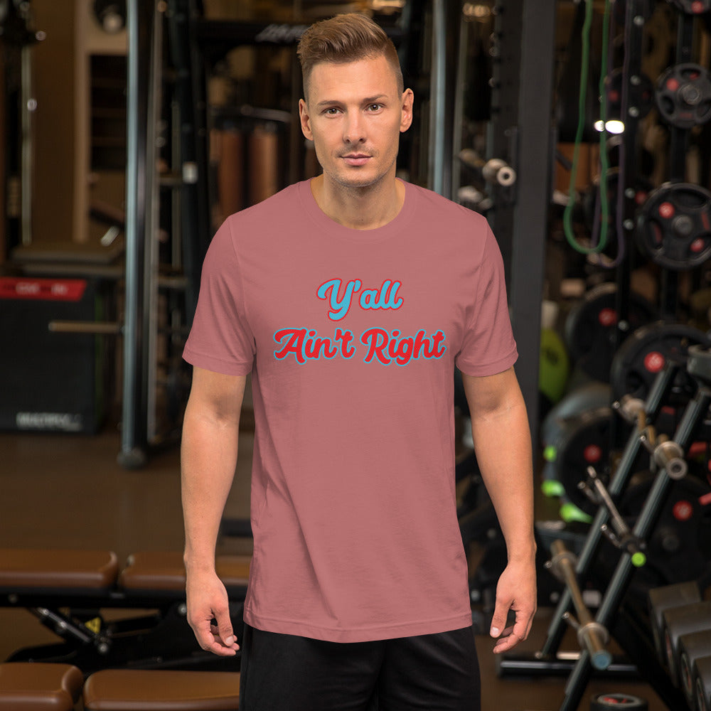 Y'all Ain't Right (design 2) Unisex t-shirt
