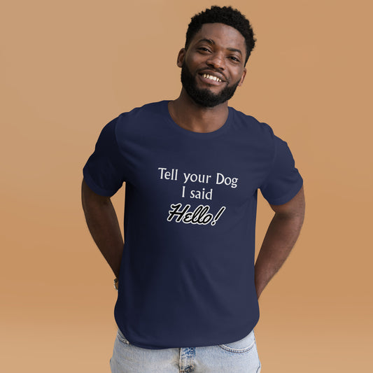 Tell Your Dog I Said Hello! Unisex t-shirt