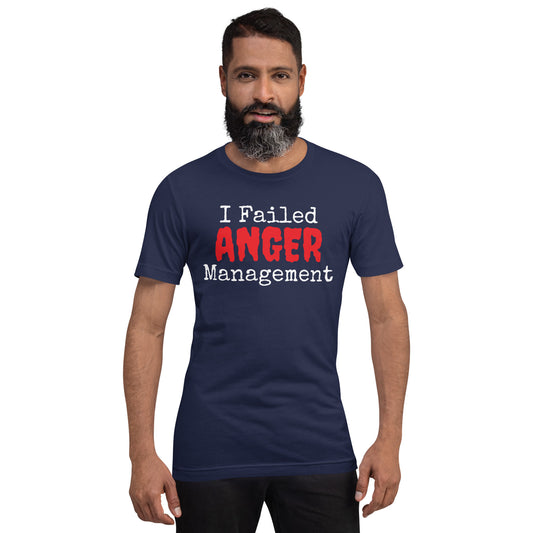 I Failed Anger Management Unisex t-shirt