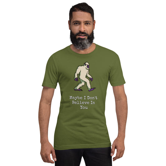Bigfoot Maybe I Don't Believe In You Unisex t-shirt