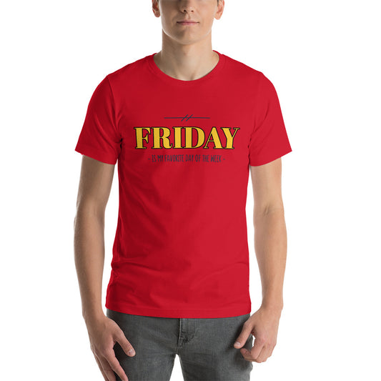 Friday is my Favorite Day of the Week Unisex t-shirt