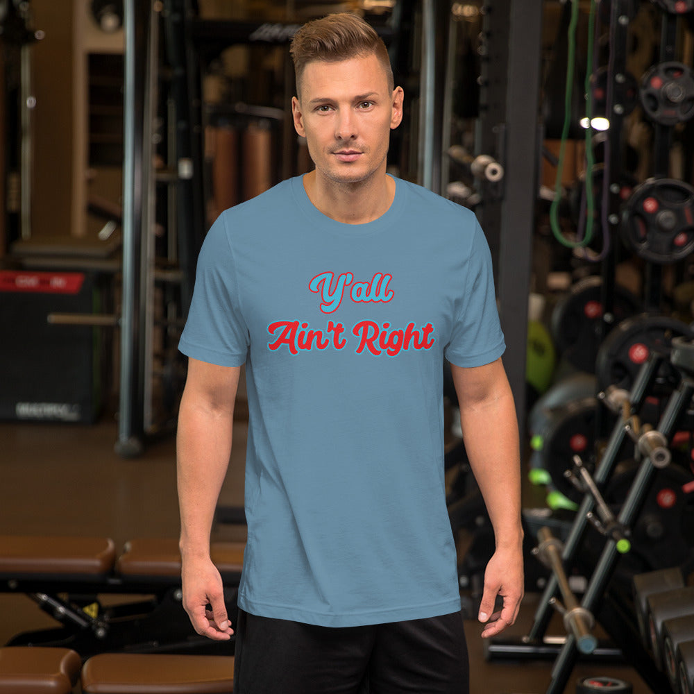 Y'all Ain't Right (design 2) Unisex t-shirt