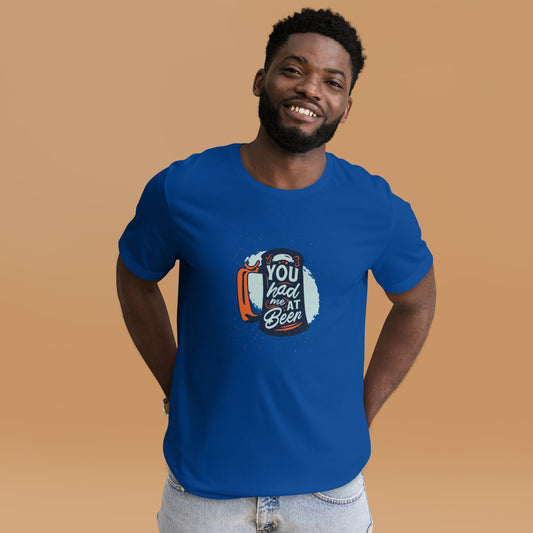 You had me at Beer Unisex t-shirt