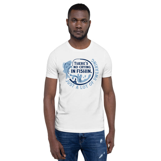 There's No Crying in Fishin Unisex t-shirt