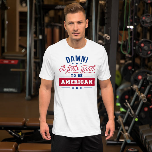 Damn! It Feels Good to be American Unisex t-shirt